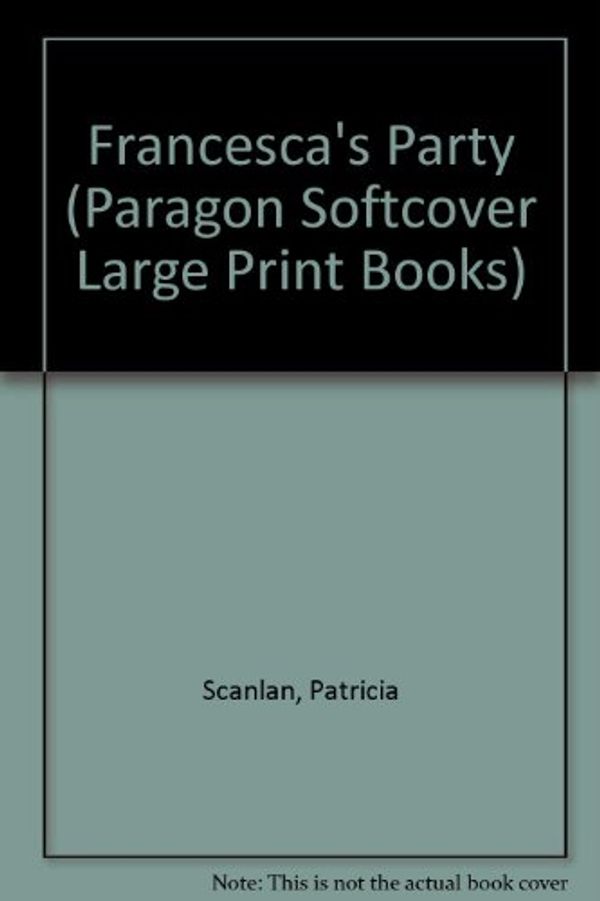 Cover Art for 9780754090977, Francesca's Party (Paragon Softcover Large Print Books) by Patricia Scanlan