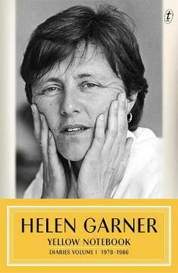 Cover Art for 9781922268143, Yellow Notebook: Diaries Volume One 1978-1986 by Helen Garner