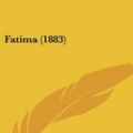 Cover Art for 9781161170603, Fatima (1883) by Juan Francisco Ureta Rodriguez