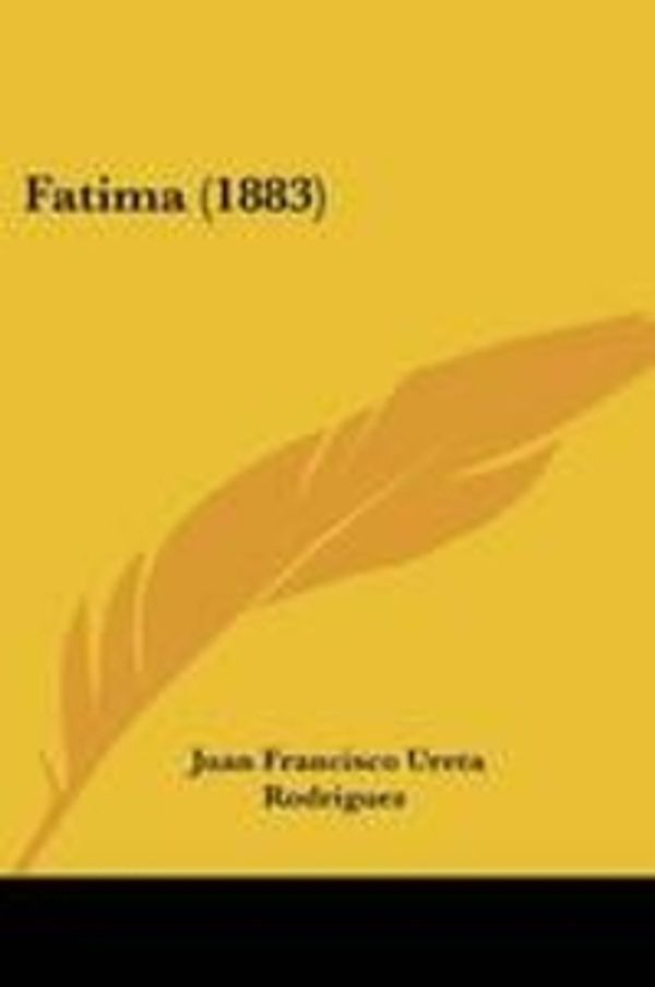 Cover Art for 9781161170603, Fatima (1883) by Juan Francisco Ureta Rodriguez