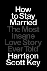 Cover Art for 9781668015667, How to Stay Married by Harrison Scott Key