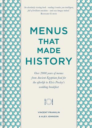 Cover Art for 9780857835284, Menus that Made History: 100 iconic menus that capture the history of food by Alex Johnson, Vincent Franklin