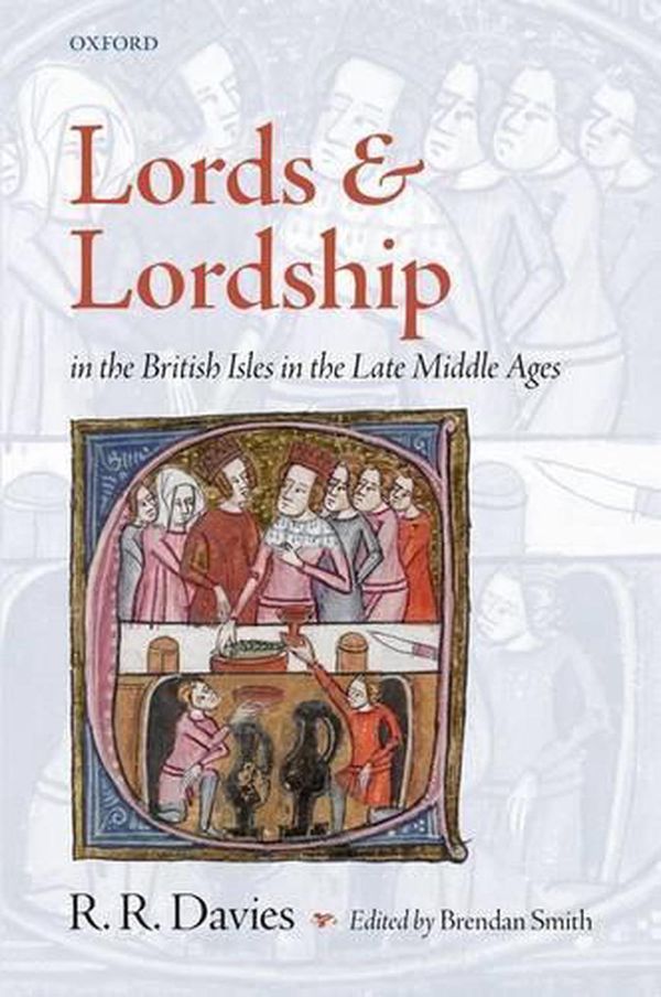 Cover Art for 9780199542918, Lords and Lordship in the British Isles in the Late Middle Ages by Rees Davies