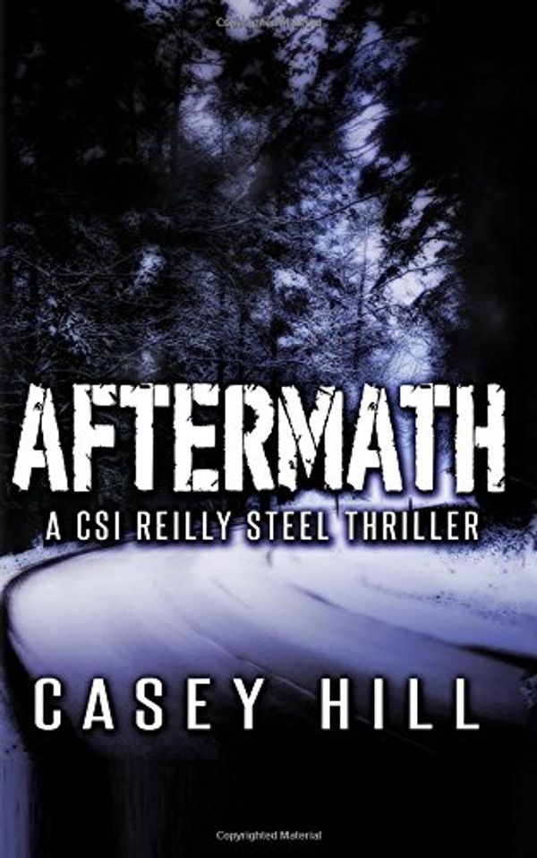 Cover Art for 9781517378493, Aftermath: CSI Reilly Steel #6: Volume 6 by Casey Hill