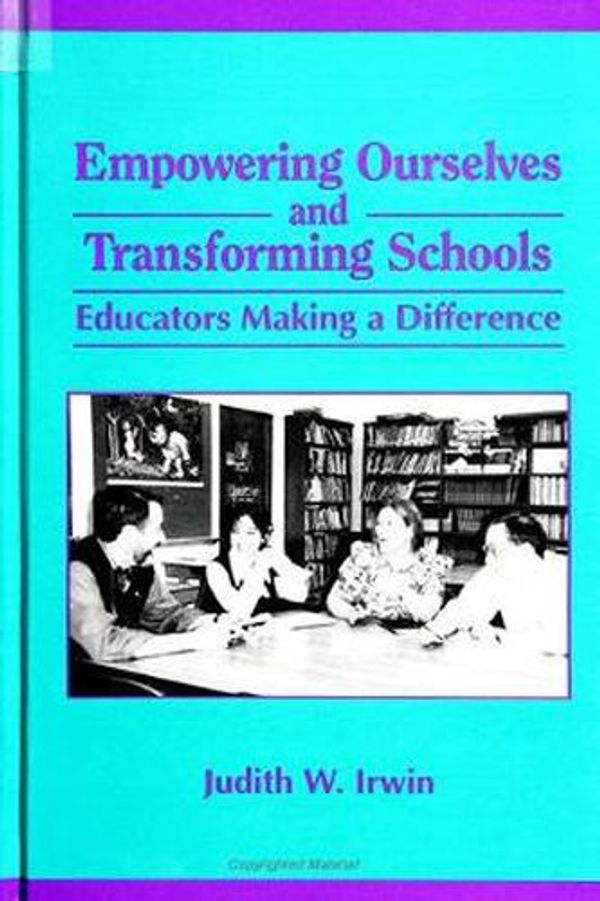 Cover Art for 9780791431047, Empowering Ourselves and Transforming Schools: Educators Making a Difference (Suny Series, Teacher Preparation and Development) (Suny Series in Teacher Preparation and Development) by Judith W. Irwin