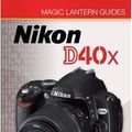 Cover Art for 9781600592584, Magic Lantern Guides: Nikon D40x by Simon Stafford