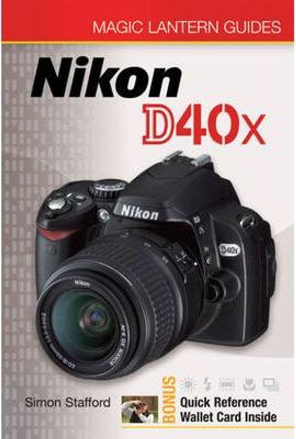 Cover Art for 9781600592584, Magic Lantern Guides: Nikon D40x by Simon Stafford