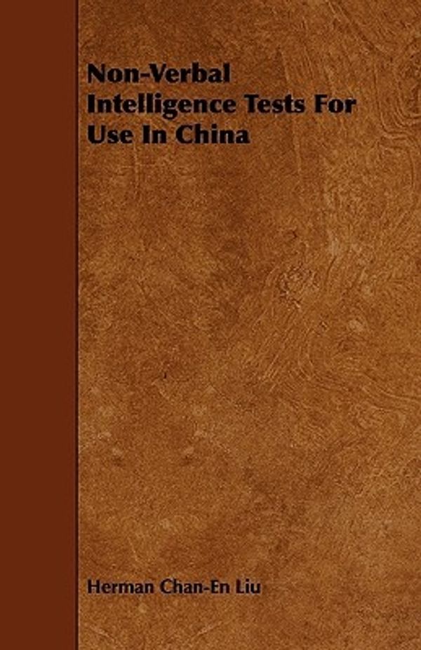 Cover Art for 9781444619683, Non-Verbal Intelligence Tests For Use In China by Herman Chan-En Liu