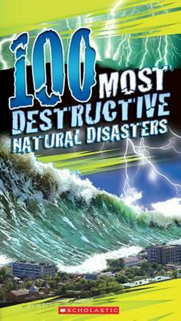 Cover Art for 9780545808590, 100 Most Destructive Natural Disasters Ever by Anna Claybourne