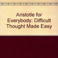 Cover Art for 9780786113897, Aristotle for Everybody by Mortimer J. Adler