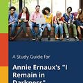 Cover Art for 9781375381888, A Study Guide for Annie Ernaux's "I Remain in Darkness" by Cengage Learning Gale