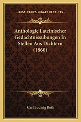 Cover Art for 9781167525780, Anthologie Lateinischer Gedachtnissubungen in Stellen Aus Dichtern (1860) by Carl Ludwig Roth