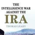 Cover Art for 9781108487504, The Intelligence War against the IRA by Thomas Leahy