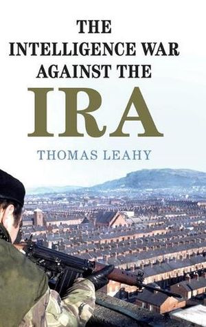 Cover Art for 9781108487504, The Intelligence War against the IRA by Thomas Leahy