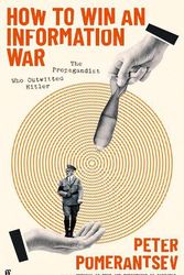 Cover Art for 9780571366354, How to Win an Information War: The Propagandist Who Outwitted Hitler by Peter Pomerantsev