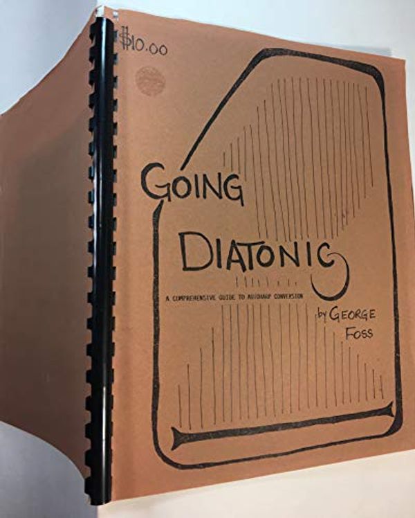 Cover Art for 9780912827247, GOING DIATONIC : A Comprehensive Guide to Autoharp Conversion. by George Foss