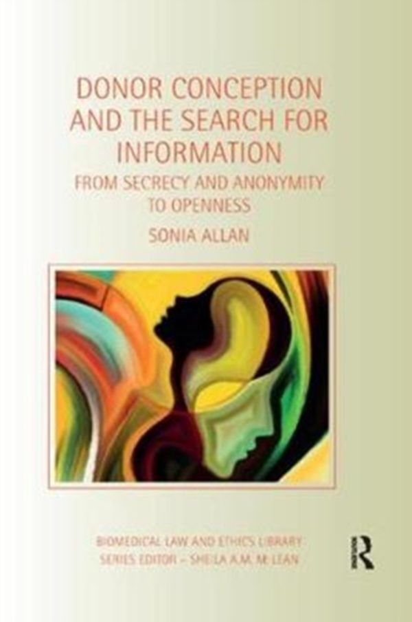 Cover Art for 9781138363496, Donor Conception and the Search for InformationFrom Secrecy and Anonymity to Openness by Sonia Allan
