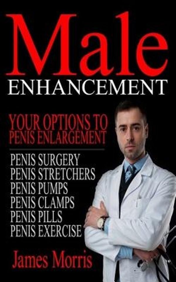 Cover Art for 9781541255609, Male EnhancementYour Options to Penis Enlargement by James Morris