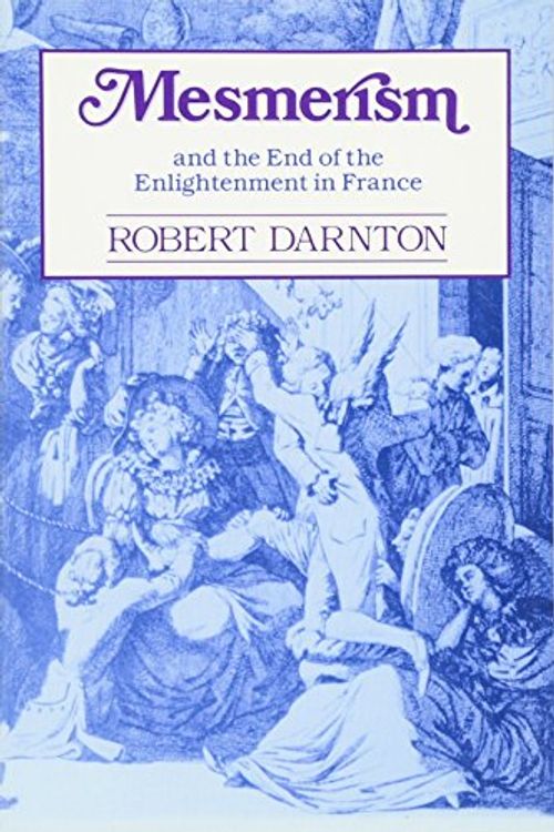 Cover Art for 9780674569515, Mesmerism and the End of the Enlightenment in France by Robert Darnton