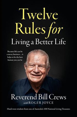 Cover Art for 9781460759271, 12 Rules for Living a Better Life by Reverend Bill Crews