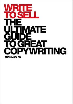 Cover Art for 9781904879992, Write to Sell: The Ultimate Guide to Great Copywriting by Andy Maslen