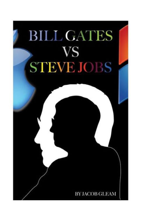 Cover Art for 9781505679731, Bill Gates Versus Steve Jobs by Jacob Gleam