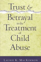 Cover Art for 9781572305236, Trust and Betrayal in the Treatment of Child Abuse by Laurie K. MacKinnon
