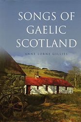 Cover Art for 9781841588797, Songs of Gaelic Scotland by Anne Lorne Gillies