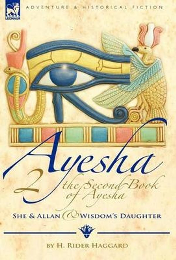 Cover Art for 9781846777240, The Second Book of Ayesha-She and Allan & Wisdom's Daughter by H. Rider Haggard