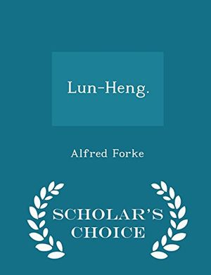 Cover Art for 9781298400178, Lun-Heng. - Scholar's Choice Edition by Alfred Forke