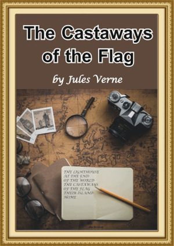 Cover Art for 1230003918074, The Castaways of the Flag by Jules Verne