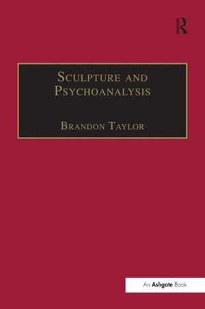 Cover Art for 9781138253032, Sculpture and Psychoanalysis (Subject/Object: New Studies in Sculpture) by Brandon Taylor