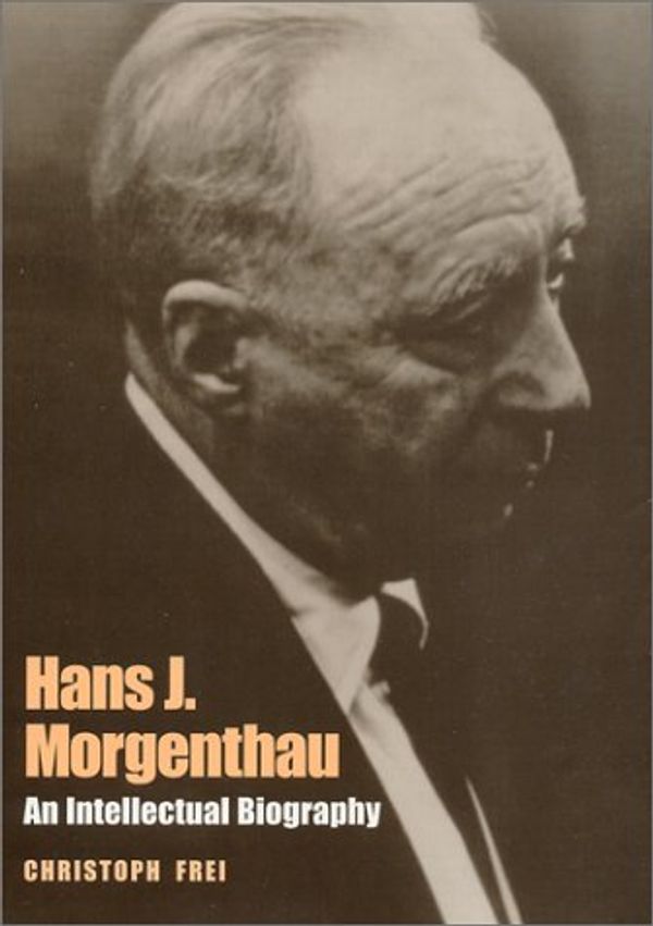 Cover Art for 9780807126585, Hans J. Morgenthau: An Intellectual Biography by Christoph Frei