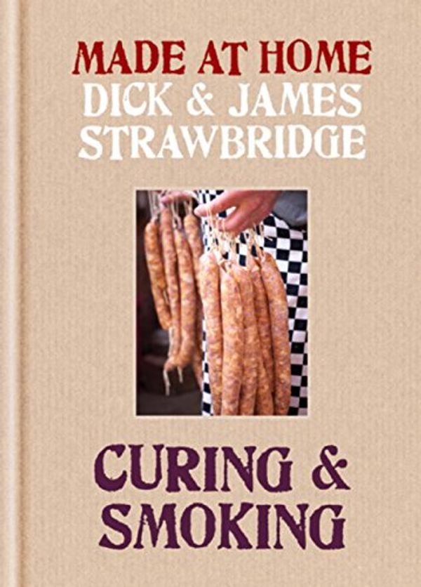Cover Art for B0094G4H3C, Made at Home: Curing & Smoking: From Dry Curing to Air Curing and Hot Smoking, to Cold Smoking by Dick Strawbridge, James Strawbridge