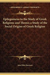 Cover Art for 9781169818347, Epilegomena to the Study of Greek Religions and Themis a Study of the Social Origins of Greek Religion by Jane Ellen Harrison