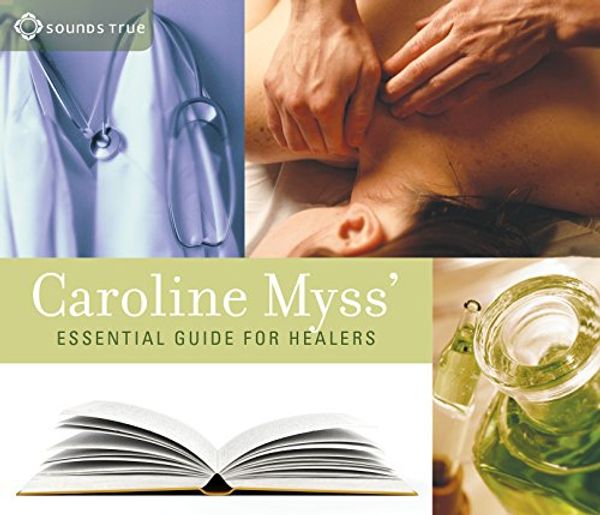 Cover Art for 9781591791577, Caroline Myss' Essential Guide for Healers by Caroline M. Myss