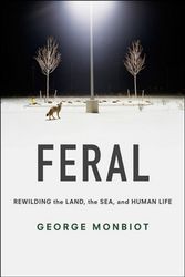 Cover Art for 9780226325279, FeralRewilding the Land, the Sea, and Human Life by George Monbiot