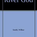 Cover Art for B009NNWIO6, River God by Wilbur Smith