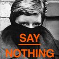 Cover Art for 9780008159276, Whatever You Say, Say Nothing by Patrick Radden Keefe