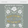 Cover Art for 9780310098867, Rhythms of Renewal Study Guide: Trading Stress and Anxiety for a Life of Peace and Purpose by Rebekah Lyons