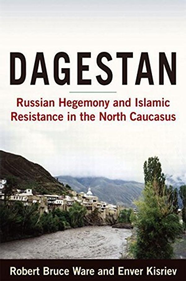 Cover Art for B01FJ141QS, Dagestan: Russian Hegemony and Islamic Resistance in the North Caucasus by Bruce Ware Robert (2009-12-31) by 
