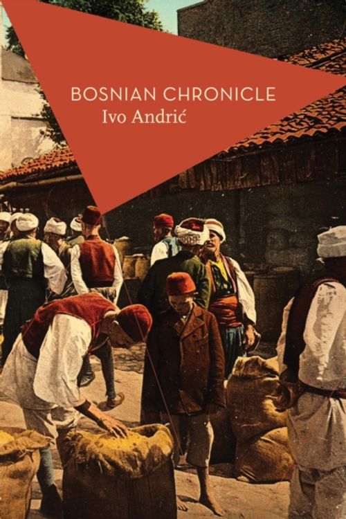 Cover Art for 9781784971120, Bosnian Chronicle by Ivo Andric