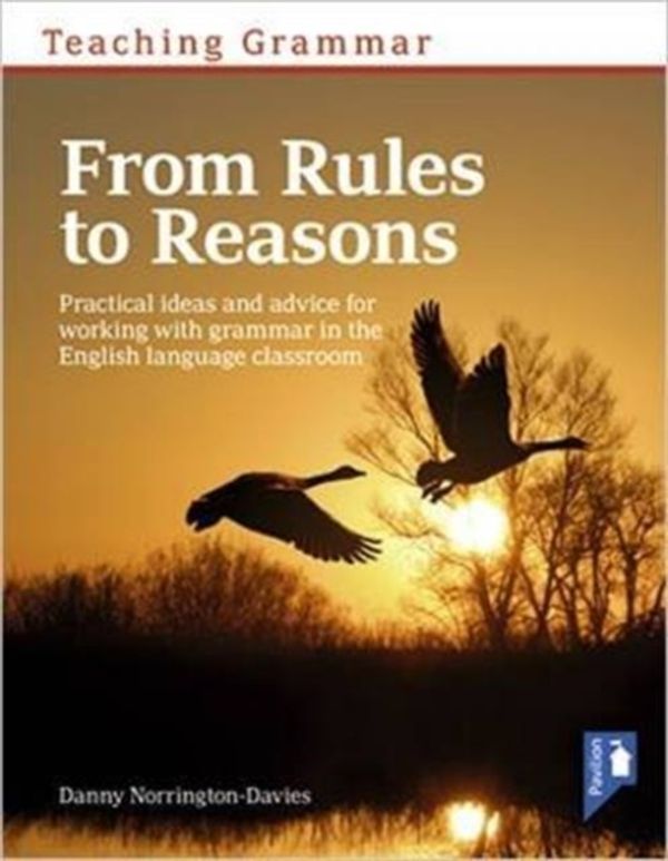 Cover Art for 9781911028222, Teaching Grammar from Rules to Reasons: Practical Ideas and Advice for Working with Grammar in the Classroom by Danny Norrington-Davies