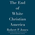 Cover Art for 9781508228332, The End of White Christian America by Robert P. Jones