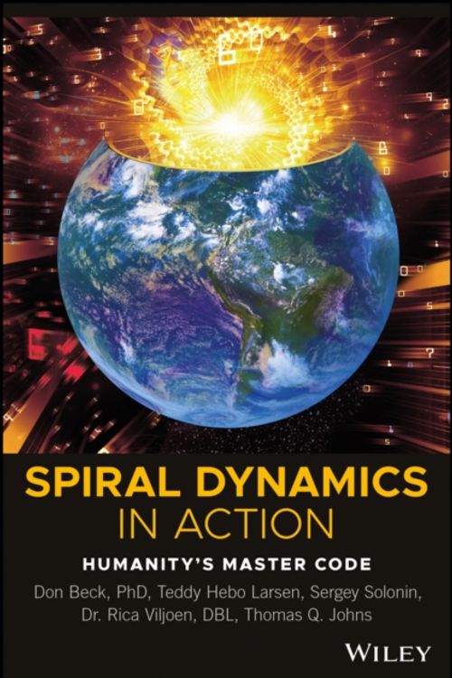 Cover Art for 9781119387183, Spiral Dynamics in Action: Practical Application of Spiral Dynamics in the Real World by Don Edward Beck