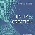 Cover Art for 9781725280342, Trinity and Creation: A Scriptural and Confessional Account by Richard C. Barcellos