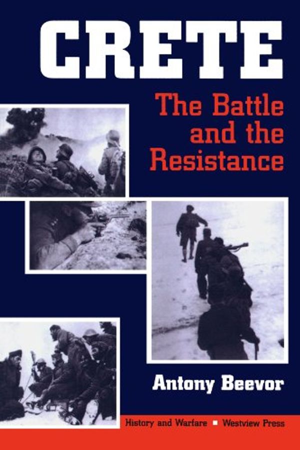 Cover Art for 9780813320809, Crete: The Battle And The Resistance (History & Warfare) by Antony Beevor