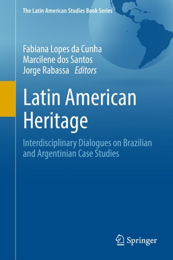 Cover Art for 9783319584485, Latin American Heritage: Interdisciplinary Dialogues on Brazilian and Argentinian Case Studies by Fabiana Lopes da Cunha, Jorge Rabassa, Marcilene dos Santos