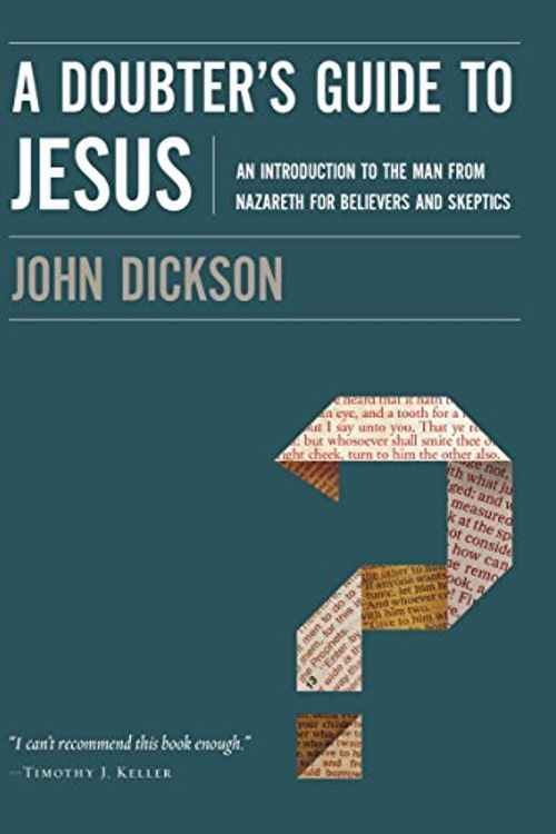 Cover Art for 0025986328610, A Doubter's Guide To Jesus: An Introduction To The Man From Nazareth ForBelievers And Skeptics by John Dickson