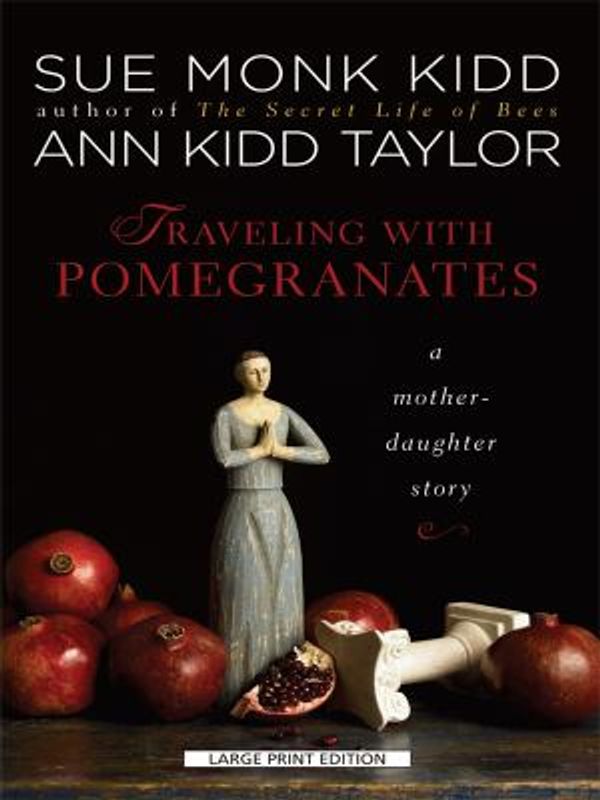 Cover Art for 9781594134197, Traveling with Pomegranates by Sue Monk and Ann Kidd Kidd